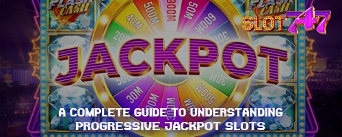 A Complete Guide to Understanding Progressive Jackpot Slots